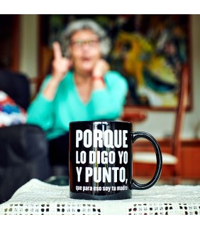 Taza Porque lo digo yo y punto  que para eso soy t