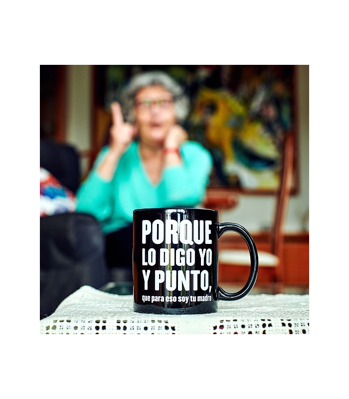Taza Porque lo digo yo y punto  que para eso soy t