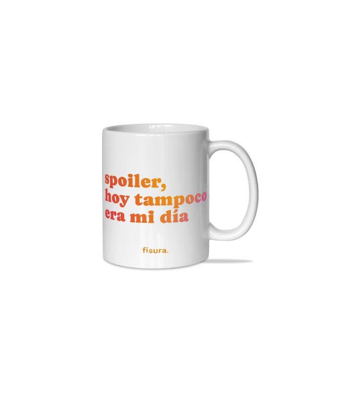 TAZA SPOILER  HOY TAMPOCO ERA MI DÍA