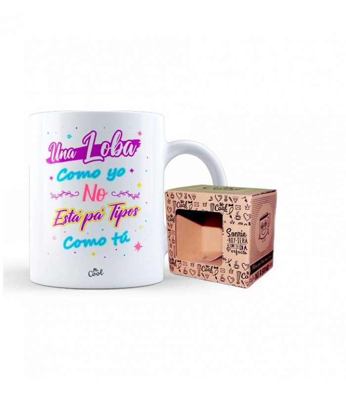 TAZA UNA LOBA COMO YO NO ESTÁ PÁ TIPOS COMO TU 